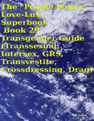 Book cover of The "People Power" Love - Lust Superbook: Book 29. Transgender Guide (Transsexual, Intersex, GRS, Transvestite, Crossdressing, Drag)