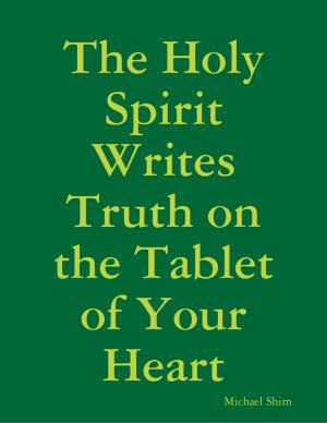 Cover of the book The Holy Spirit Writes Truth on the Tablet of Your Heart by R Smith