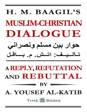 Cover of the book H. M. Baagil's Muslim-Christian Dialogue: A Reply, Refutation and Rebuttal by Shekenya Harris