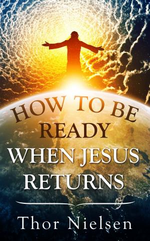 Cover of the book How to Be Ready When Jesus Returns by Loren Loving