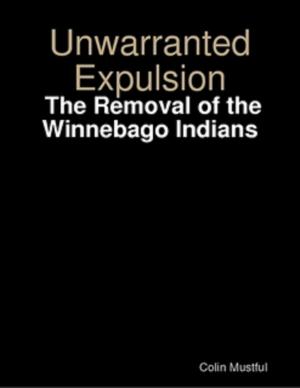 Cover of Unwarranted Expulsion: The Removal of the Winnebago Indians