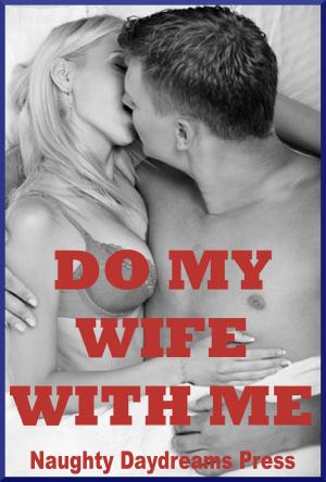 Cover of the book Do My Wife With Me! by Naughty Daydreams Press