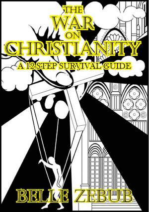 Cover of the book The War on Christianity: a 12-Step Survival Guide by Ivan Rehorek