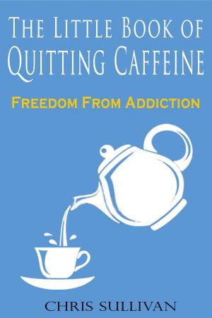 Book cover of The Little Book of Quitting Caffeine: Freedom From Addiction