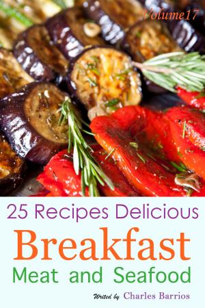 Cover of the book 25 Recipes Delicious Breakfast Meat and Seafood Volume 17 by Jeff Csatari, Editors of Men's Health