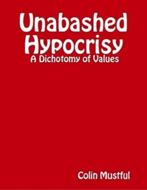 Cover of Unabashed Hypocrisy: A Dichotomy of Values