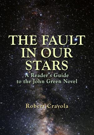 Cover of the book The Fault in Our Stars: A Reader's Guide to the John Green Novel by Robert Crayola
