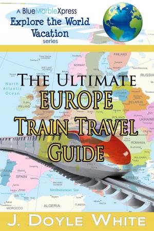 Cover of the book The Ultimate Europe Train Travel Guide by Sherrie McCarthy