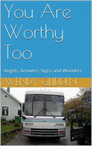 Cover of the book You Are Worthy Too: Angels, Answers, Signs and Wonders by Rachel S. Heslin