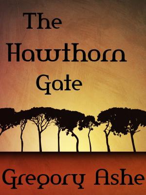 Cover of the book The Hawthorn Gate by Gregory Ashe