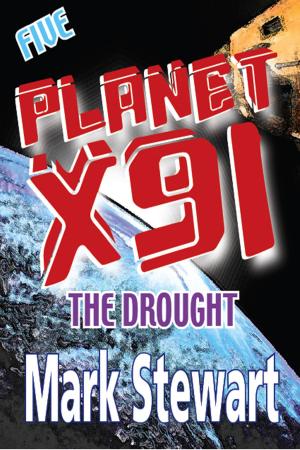 Cover of the book Planet X91 The Drought by Mark Stewart
