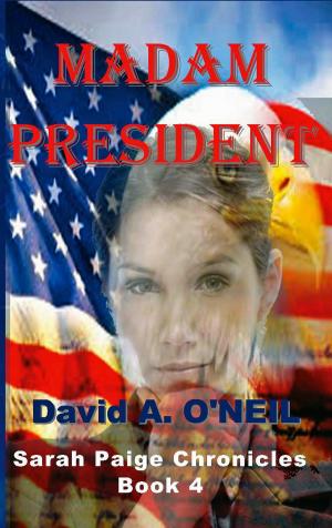 Cover of the book Madam President, Book 4, Sarah Paige Chronicles by K. Patrick Malone