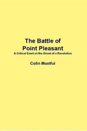 Cover of the book The Battle of Point Pleasant: A Critical Event at the Onset of a Revolution by W.R. Rodriguez