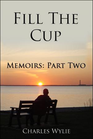 Book cover of Fill The Cup: Memoirs Part two