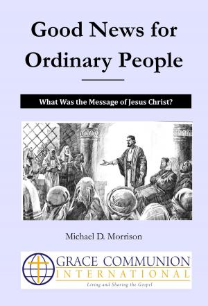 Cover of Good News for Ordinary People: What Was the Message of Jesus Christ?