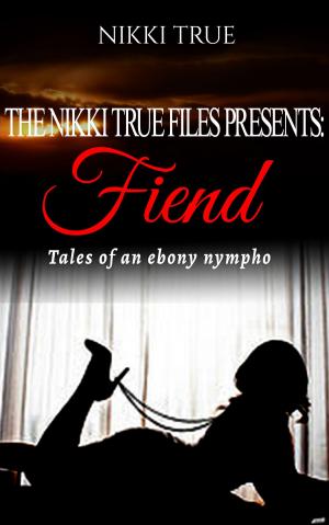 Cover of the book The Nikki True Files Presents:Fiend...Tales of a Ebony Nympho by Con Queso