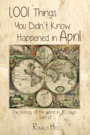 Cover of the book 1,001 Things You Didn't Know Happened in April by Andrea Krüger