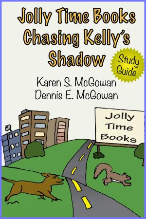 Cover of the book Jolly Time Books: Chasing Kelly's Shadow (Study Guide) by Karen S. McGowan, Dennis E. McGowan