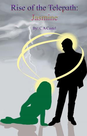 Cover of the book Rise Of The Telepath: Jasmine by C A Castel