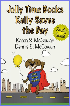 Cover of the book Jolly Time Books: Kelly Saves the Day (Study Guide) by Karen S. McGowan, Dennis E. McGowan