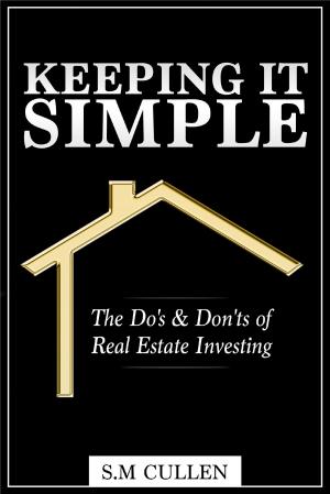 Cover of the book Keeping it Simple ~ The Do's & Don'ts of Real Estate Investing by Todd Polke
