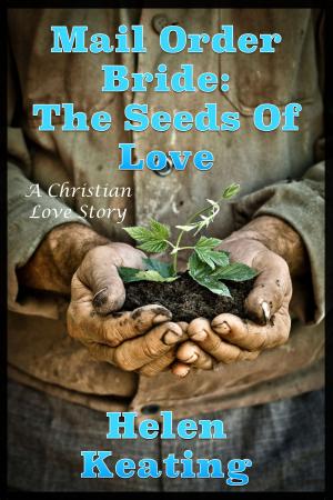 Cover of the book Mail Order Bride: The Seeds of Love by Helen Keating