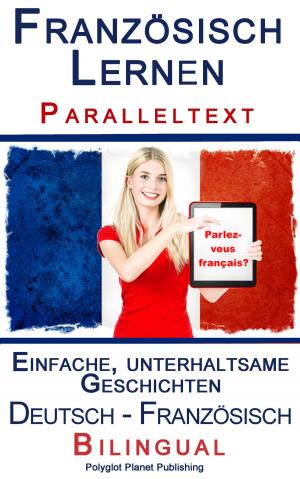 Cover of Französisch Lernen - Paralleltext - Einfache, unterhaltsame Geschichten (Deutsch - Französisch) Bilingual
