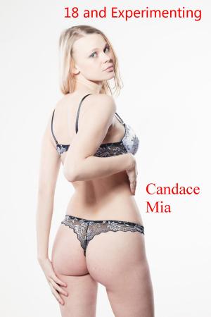 Cover of the book 18 and Experimenting: Story 17 of the 18 Collection by Candace Mia