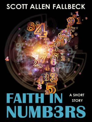 Cover of the book Faith in Numbers (A Short Story) by Scott Allen Fallbeck