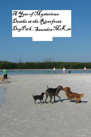 Cover of the book A Year of Mysterious Deaths at the Riverfront Dog Park by Saundra McKee