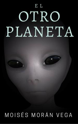 Cover of the book El otro planeta by Moisés Morán Vega