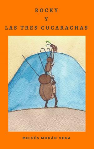 Cover of the book Rocky y las tres cucarachas by Moisés Morán Vega