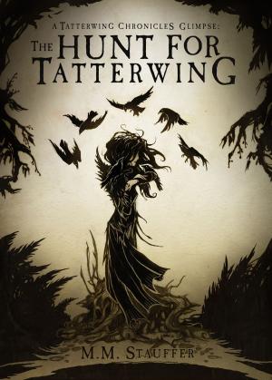 Cover of the book The Hunt for Tatterwing: A Tatterwing Chronicles Glimpse by Danielle Williams