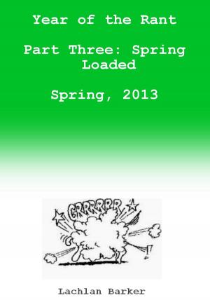 Cover of the book Year of the Rant. Part Three: Spring Loaded, Spring, 2013 by Julien Lavenu