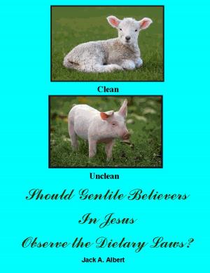 Cover of the book Should Gentile Believers In Jesus Observe the Dietary Laws? by Albert Jack