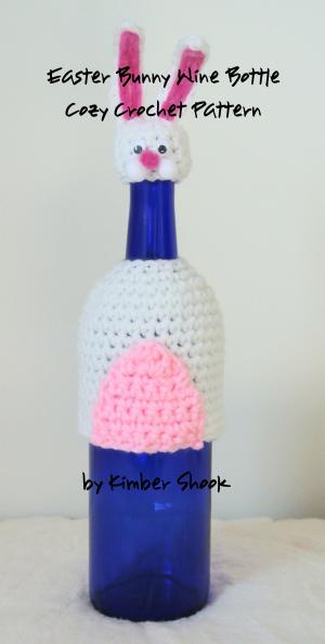 Cover of Easter Bunny Wine Bottle Cozy Crochet Pattern