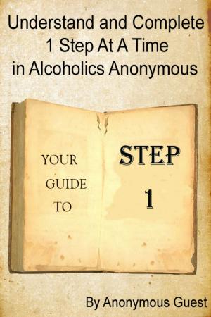 Book cover of Understand and Complete 1 Step at a Time in Alcoholics Anonymous: Your Guide to Step 1