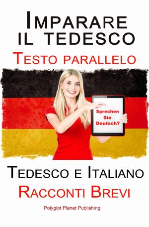 Cover of Imparare il tedesco - Bilingue (Testo parallelo) Racconti Brevi (Tedesco e Italiano)