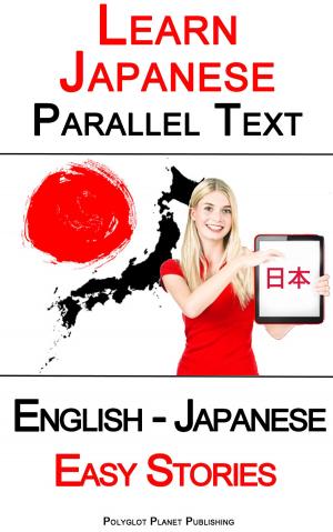 Cover of Learn Japanese - Parallel Text - Easy Stories (English - Japanese)