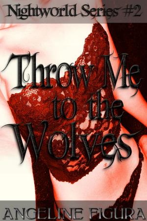 Cover of Throw Me to the Wolves (Paranormal Werewolf Shifter Threesome Gangbang Fantasy)