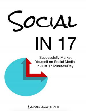 Cover of the book Social In 17: Successfully Market Yourself on Social Media in Just 17 Minutes a Day by Bryce Robb
