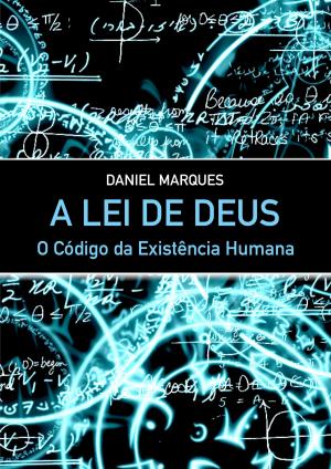 Cover of the book A Lei de Deus: O código da Existência Humana by Dan Marson