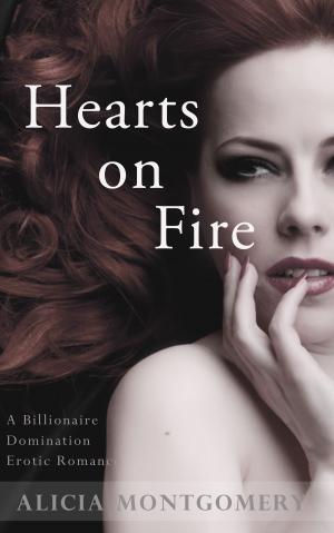 Cover of the book Hearts on Fire (A Billionaire Domination Erotic Romance) by Alicia Montgomery