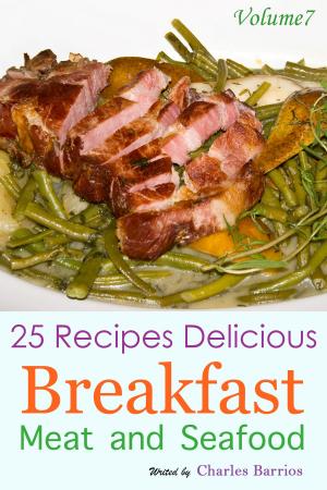 Cover of the book 25 Recipes Delicious Breakfast Meat and Seafood Volume 7 by Jasmine King