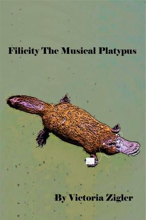 Cover of the book Filicity The Musical Platypus by Victoria Zigler