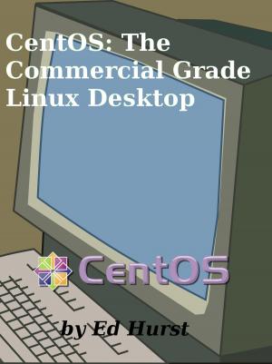 Cover of the book CentOS: The Commercial Grade Linux Desktop by Ed Hurst