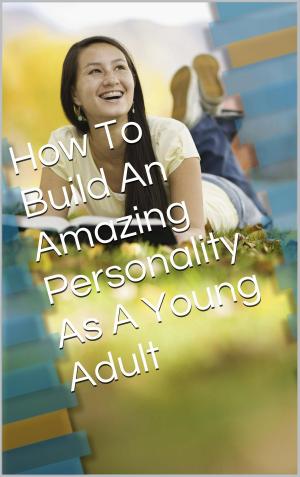 Cover of the book Building An Amazing Personality by Gabrielle Bowen