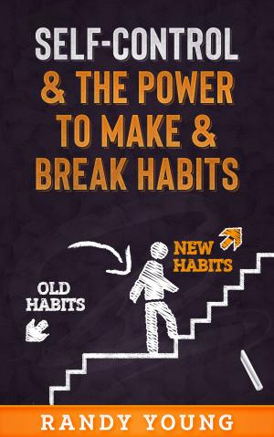 Cover of the book Self-Control & The Power To Make & Break Habits by Ann Silvers