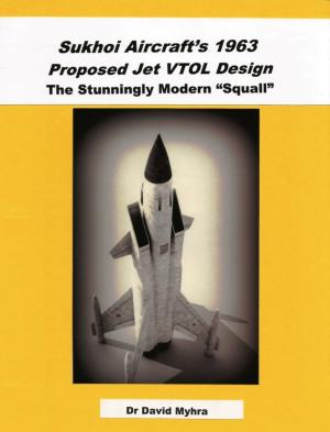 Cover of the book Sukhoi Aircraft's 1963 Proposed Jet VTOL Design The Stunningly Modern by David Myhra