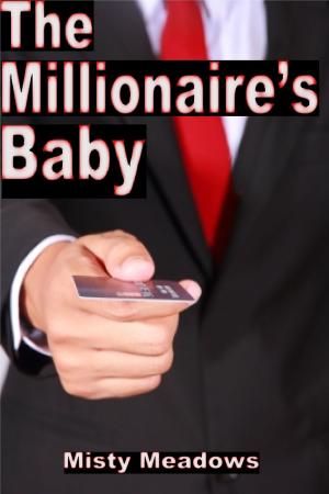 Cover of the book The Millionaire's Baby (Impregnation, Millionaire, Dominant Man) by Misty Meadows